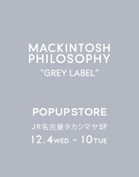 マッキントッシュ フィロソフィー グレーラベル　ジェイアール名古屋タカシマヤPOPUP STORE
